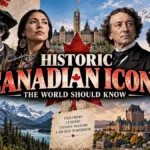 Historic Canadian Icons the Whole World Should Know